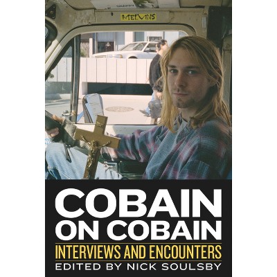 Cobain on Cobain - (Musicians in Their Own Words) by  Nick Soulsby (Hardcover)