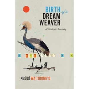 Birth of a Dream Weaver - by  Ngugi Wa Thiong'o (Hardcover) - 1 of 1