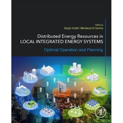 Distributed Energy Resources in Local Integrated Energy Systems - by  Giorgio Graditi & Marialaura Di Somma (Paperback)