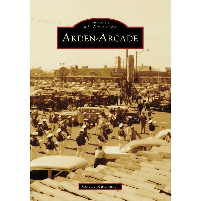 Arden arcade images Of America By Colette Kavanaugh paperback