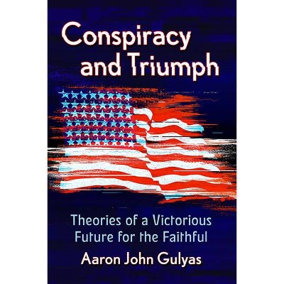 Conspiracy and Triumph - by  Aaron J Gulyas (Paperback)