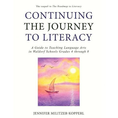 Continuing the Journey to Literacy - by  Jennifer Militzer-Kopperl (Paperback)