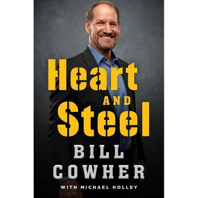 Heart and Steel - by  Bill Cowher (Hardcover)