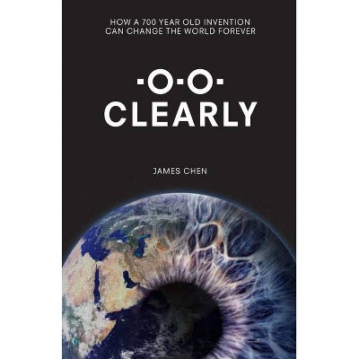 Clearly - by  James Chen (Hardcover)