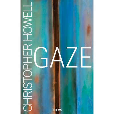 Gaze - by  Christopher Howell (Paperback)