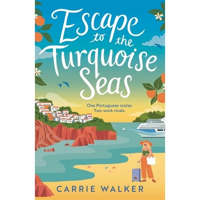 Escape to the Turquoise Seas - by  Carrie Walker (Paperback)