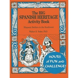 The Big Spanish Heritage Activity Book - by  Walter D Yoder (Paperback) - 1 of 1