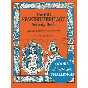 The Big Spanish Heritage Activity Book - by  Walter D Yoder (Paperback)
