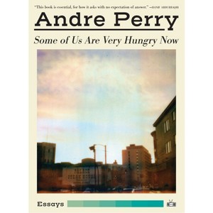 Some of Us Are Very Hungry Now - by  Andre Perry (Paperback) - 1 of 1