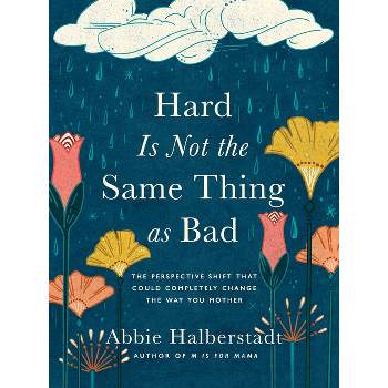 Hard Is Not the Same Thing as Bad - by  Abbie Halberstadt (Hardcover)