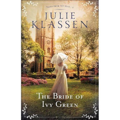 The Bride of Ivy Green - (Tales from Ivy Hill) by  Julie Klassen (Paperback)