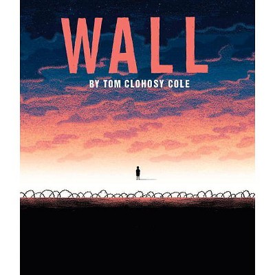 Wall - by  Tom Clohosy Cole (Hardcover)