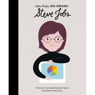 Steve Jobs - (Little People, Big Dreams) by  Maria Isabel Sanchez Vegara (Hardcover)