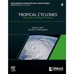 Tropical Cyclones - (Developments in Weather and Climate Science) by  Roger K Smith & Michael T Montgomery (Paperback) - 1 of 1
