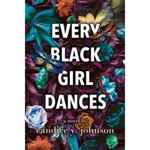 Every Black Girl Dances - by  Candice y Johnson (Paperback) - 1 of 1