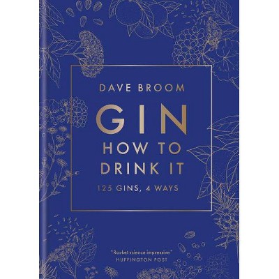 Gin: How to Drink It - by  Dave Broom (Hardcover)