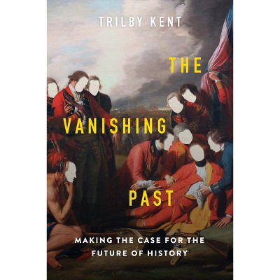 The Vanishing Past - by  Trilby Kent (Hardcover)