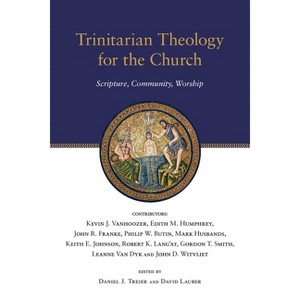 Trinitarian Theology for the Church - (Wheaton Theology Conference) by  Daniel J Treier & David Lauber (Paperback) - 1 of 1
