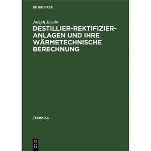 Destillier-Rektifizier-Anlagen Und Ihre Wärmetechnische Berechnung - (Technika) by  Joseph Jacobs (Hardcover) - 1 of 1