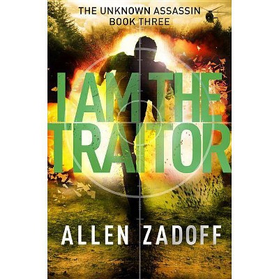  I Am the Traitor - (Unknown Assassin) by  Allen Zadoff (Hardcover) 