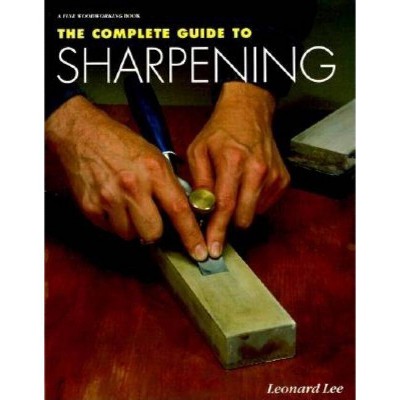 The Complete Guide to Sharpening - by  Leonard Lee (Paperback)