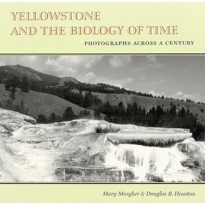 Yellowstone and the Biology of Time - by  Mary Meagher & Douglas B Houston (Paperback)