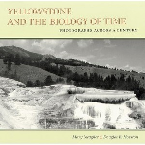 Yellowstone and the Biology of Time - by  Mary Meagher & Douglas B Houston (Paperback) - 1 of 1
