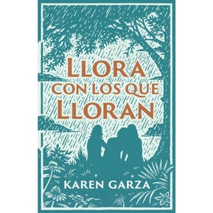 Llora Con Los Que Lloran - by  Karen Garza (Paperback) - 1 of 1