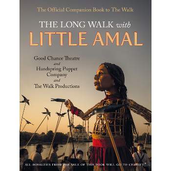 The Long Walk with Little Amal - by  Good Chance Theatre Company and Handspring Puppet Company (Paperback)