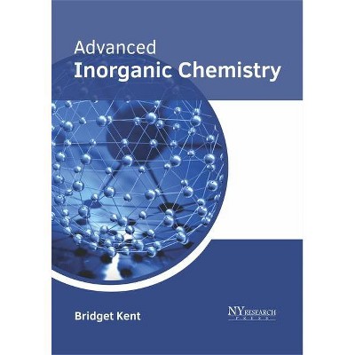 Advanced Inorganic Chemistry - by  Bridget Kent (Hardcover)