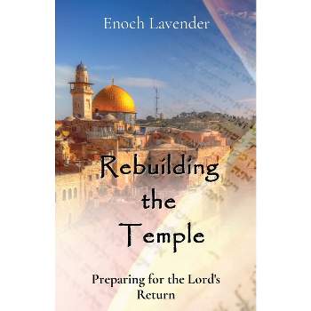 Rebuilding the Temple - by  Enoch J Lavender (Paperback)