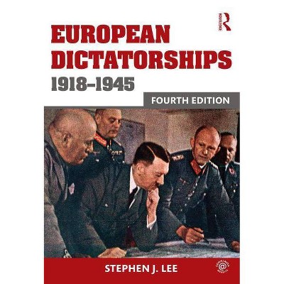 European Dictatorships 1918-1945 - 4th Edition by  Stephen J Lee (Paperback)