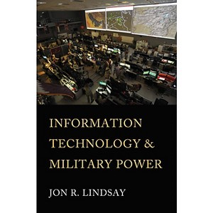 Information Technology and Military Power - (Cornell Studies in Security Affairs) by  Jon R Lindsay (Hardcover) - 1 of 1