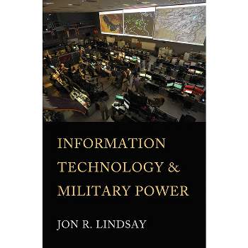 Information Technology and Military Power - (Cornell Studies in Security Affairs) by  Jon R Lindsay (Hardcover)