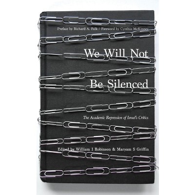 We Will Not Be Silenced - by  William I Robinson & Maryam S Griffin (Paperback)