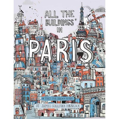 All the Buildings in Paris - by  James Gulliver Hancock (Hardcover)