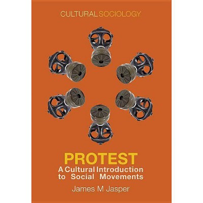 Protest - (Cultural Sociology) by  James M Jasper (Paperback)