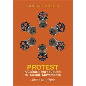 Protest - (Cultural Sociology) by  James M Jasper (Paperback) - 1 of 1