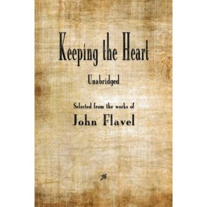 Keeping the Heart - by  John Flavel (Paperback) - 1 of 1
