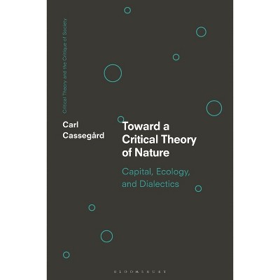 Toward a Critical Theory of Nature - (Critical Theory and the Critique of Society) by  Carl Cassegård (Paperback)