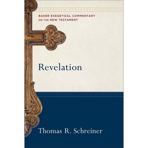 Revelation - (Baker Exegetical Commentary on the New Testament) by  Thomas R Schreiner (Hardcover) - 1 of 1