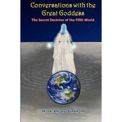 Conversations with the Great Goddess - by  Mark A Pinkham (Paperback)