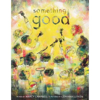 Something Good - by  Marcy Campbell (Hardcover)