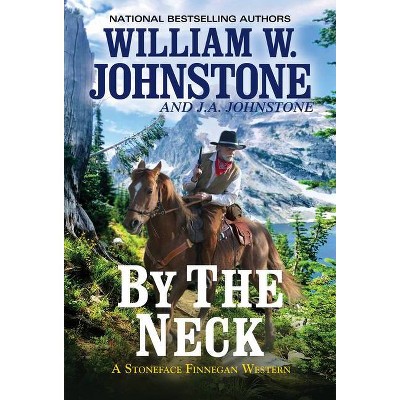 By the Neck - (A Stoneface Finnegan Western) by  William W Johnstone & J A Johnstone (Paperback)