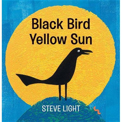 Black Bird Yellow Sun - by  Steve Light (Board Book)