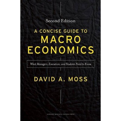 A Concise Guide to Macroeconomics - 2nd Edition by  David A Moss (Hardcover)