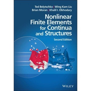 Nonlinear Finite Elements Cont - 2nd Edition by  Ted Belytschko & Wing Kam Liu & Brian Moran & Khalil Elkhodary (Paperback) - 1 of 1