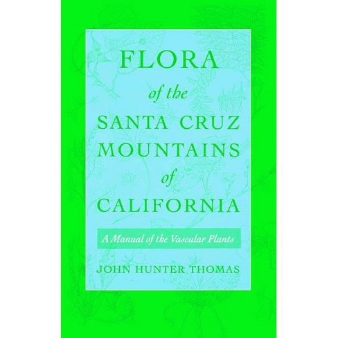 Flora Of The Santa Cruz Mountains Of California By John Hunter