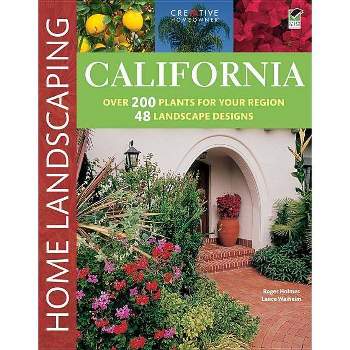 California Home Landscaping, 3rd Edition - by  Roger Holmes & Lance Walheim (Paperback)