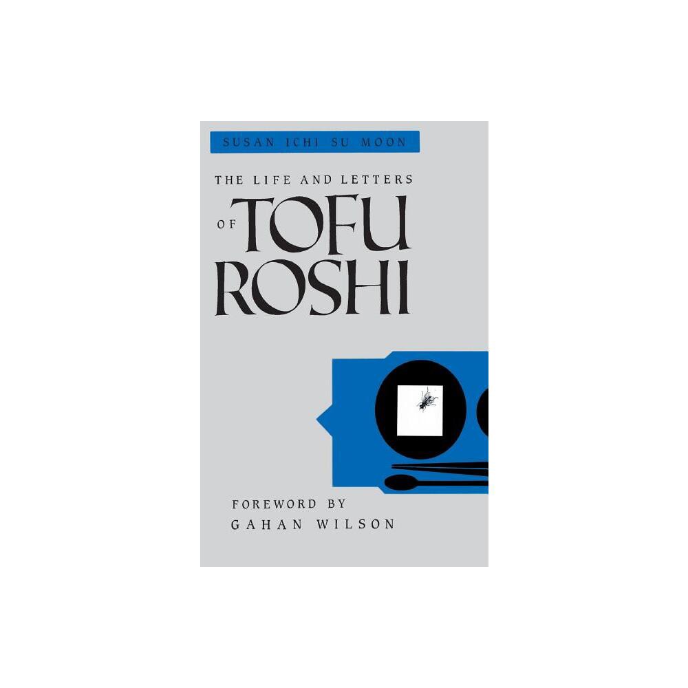 The Life and Letters of Tofu Roshi - by Susan Moon (Paperback)